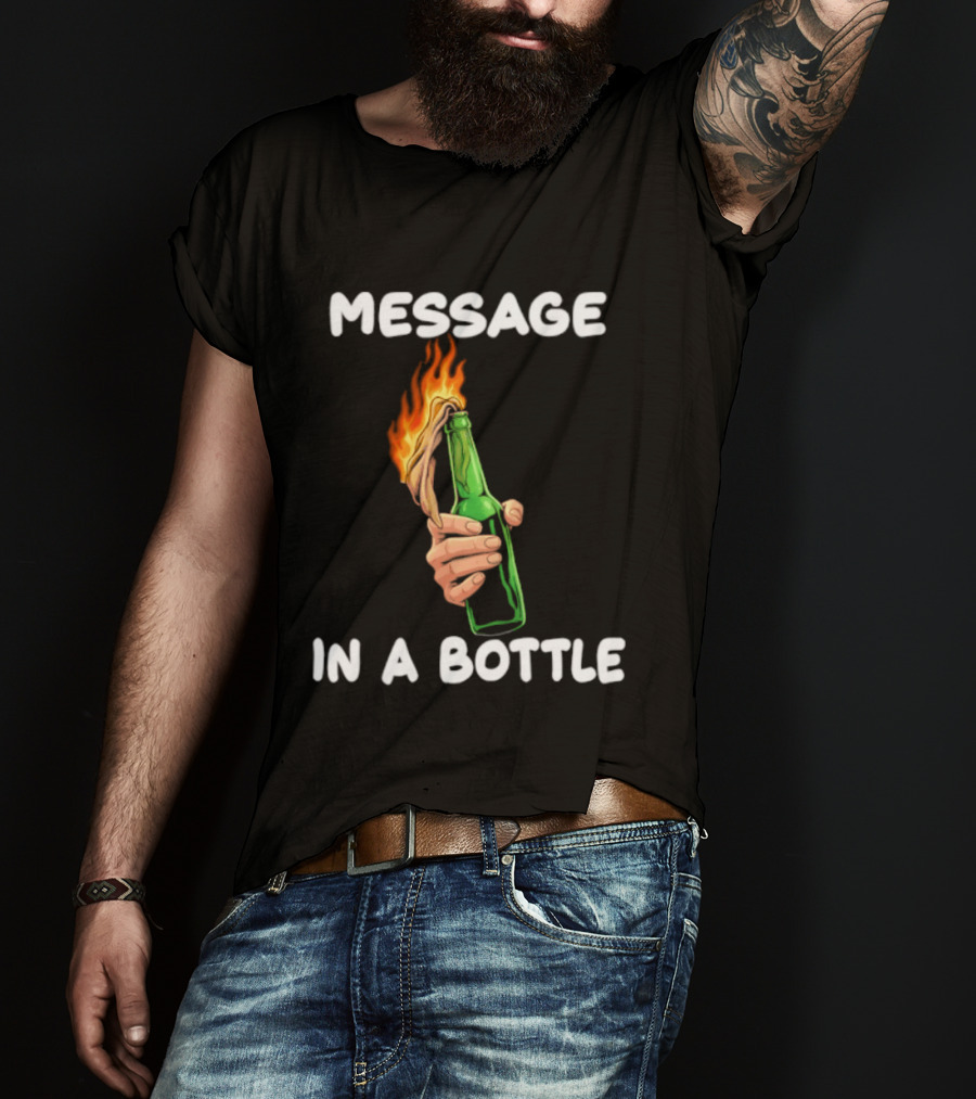 Message In A Bottle Molotov Cocktail Flaming Bottle T-Shirt