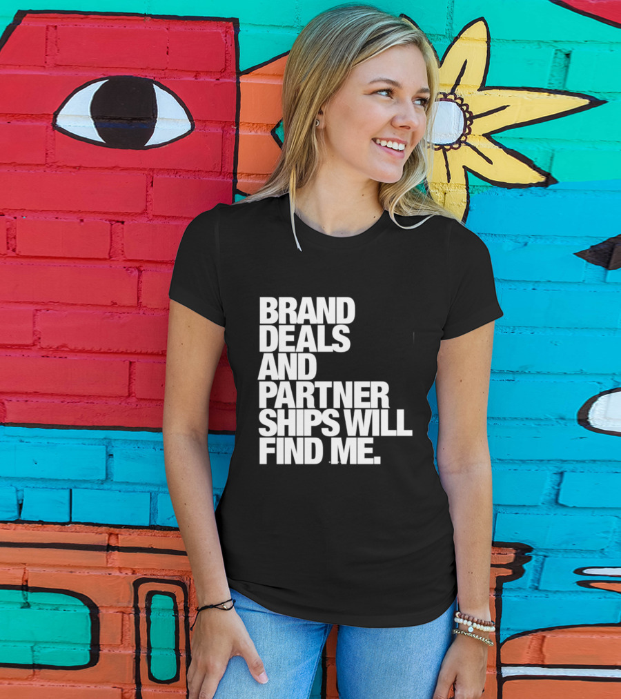 Brand Deals And Partnerships Will Find Me T-Shirt