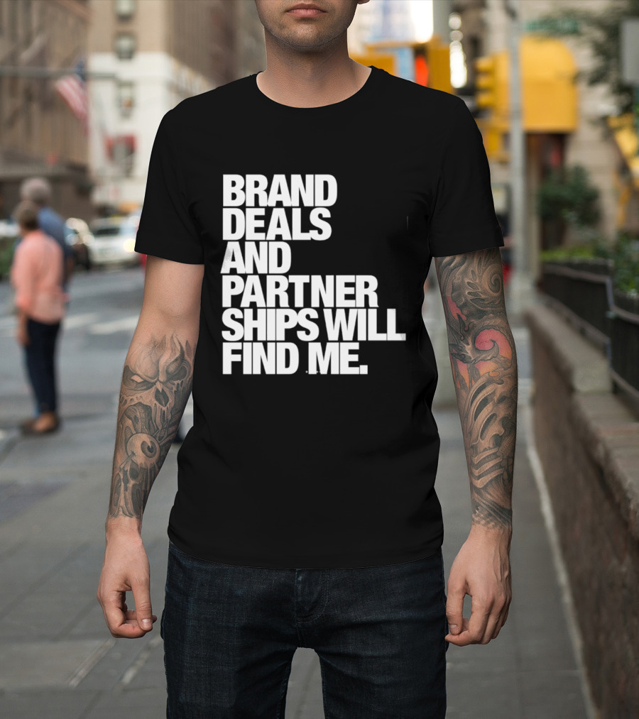 Brand Deals And Partnerships Will Find Me T-Shirt