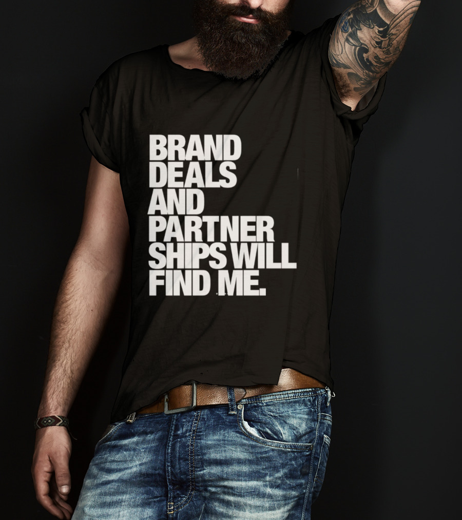 Brand Deals And Partnerships Will Find Me T-Shirt