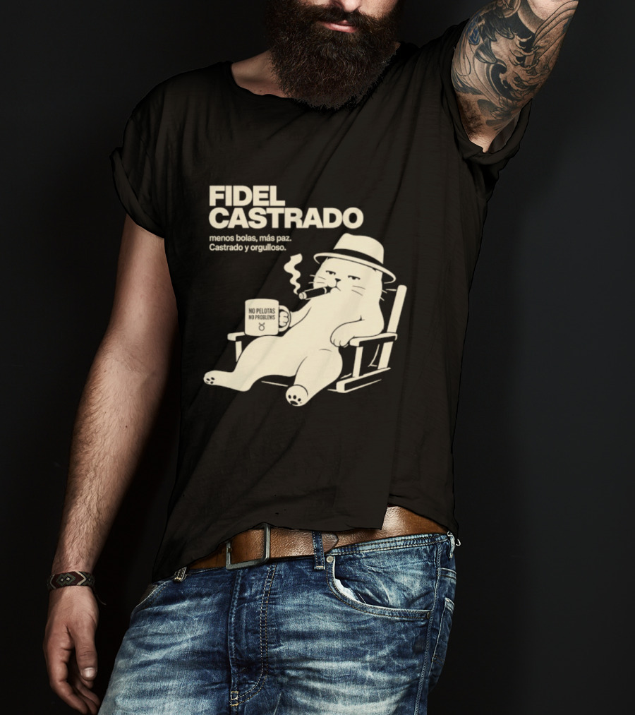 Fidel Castrado Menos Bolas Mas Paz Cat Con Silla Sombrero Cigarro T-Shirt