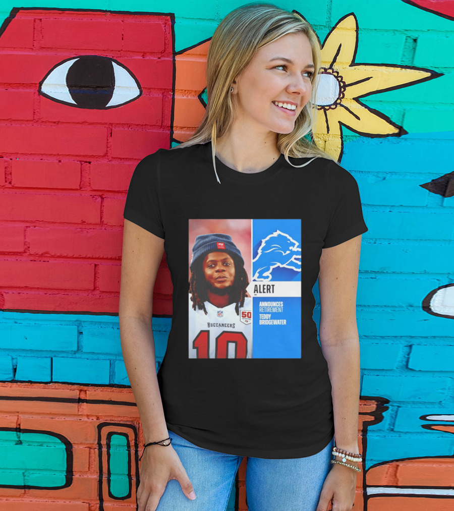 Detroit Lions Alert Announces Retirement Teddy Bridgewater Buccaneers T-Shirt