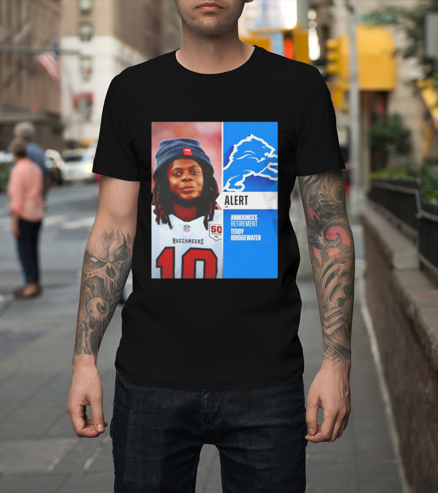 Detroit Lions Alert Announces Retirement Teddy Bridgewater Buccaneers T-Shirt