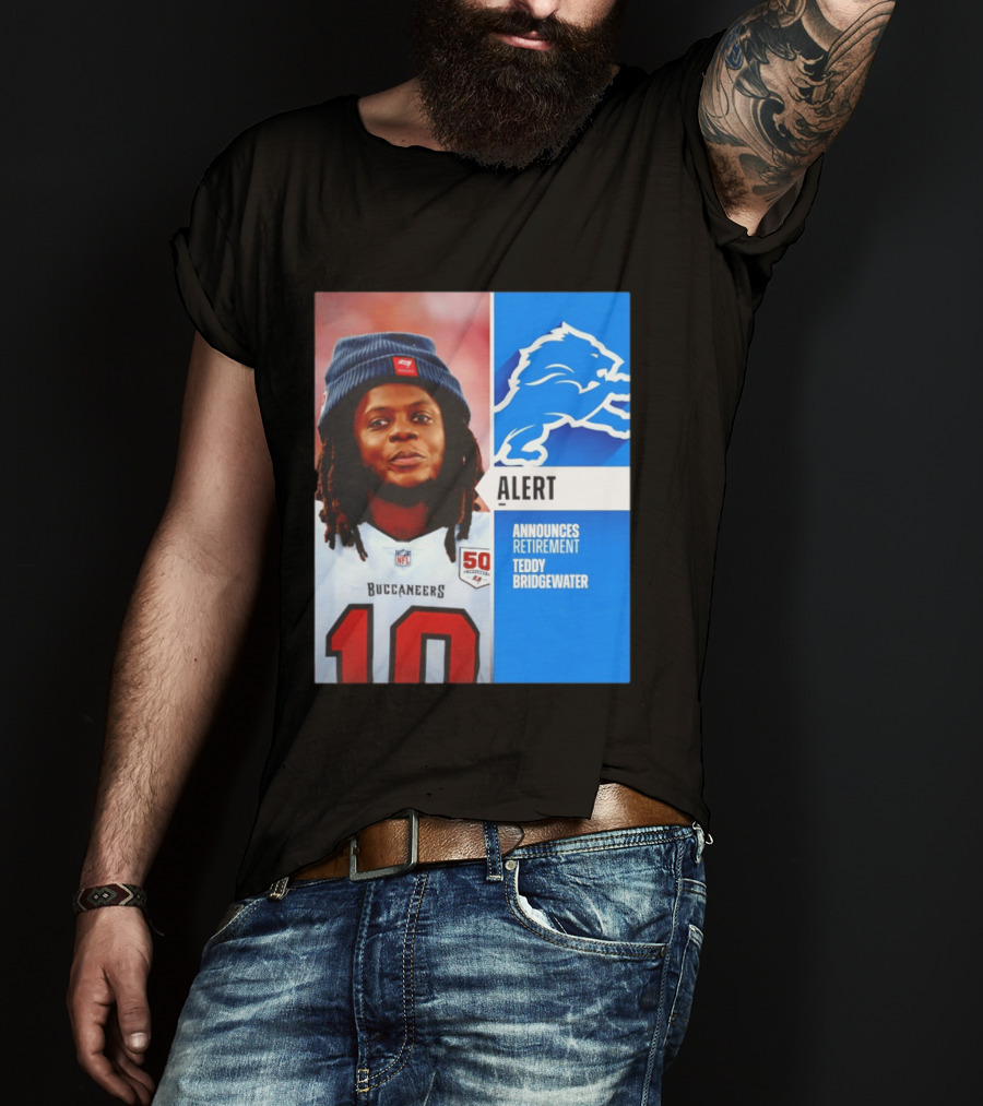 Detroit Lions Alert Announces Retirement Teddy Bridgewater Buccaneers T-Shirt