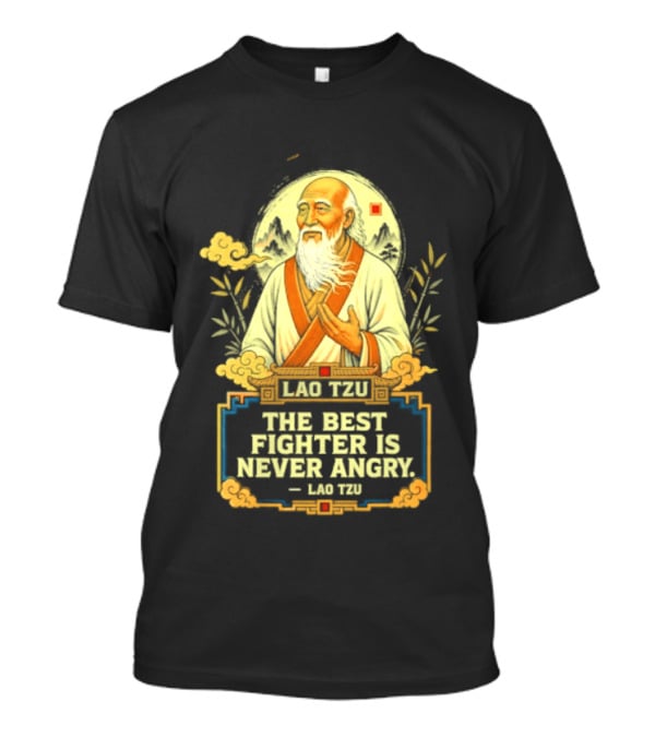 Lao Tzu Wisdom Calmness The Best Fighter Is Never Angry T-Shirt