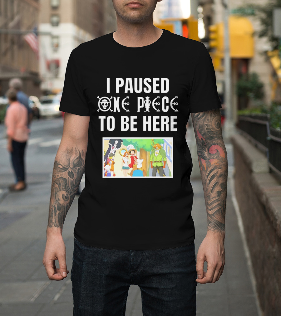 I Paused One Piece To Be Here Luffy Pirates Anime Fans T-Shirt