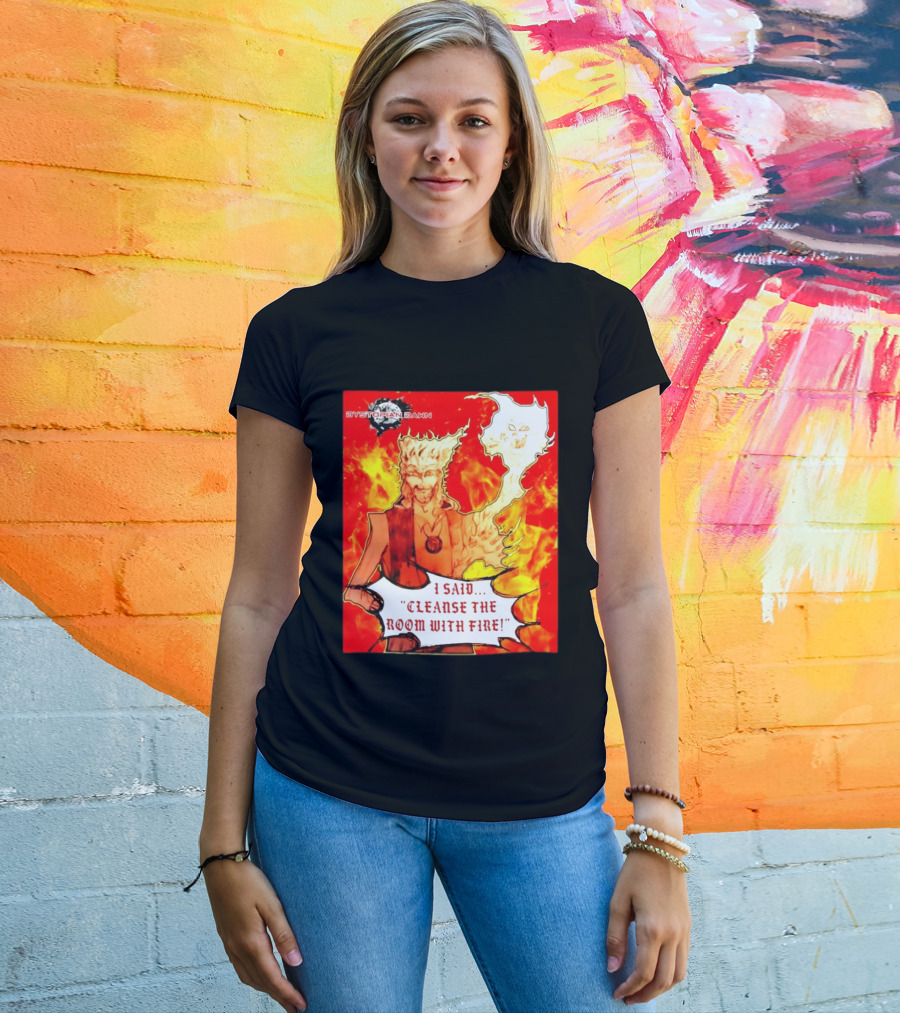 Dystopian Dawn I Said Cleanse The Room With Fire Fiery Character And Ghostly Flame T-Shirt