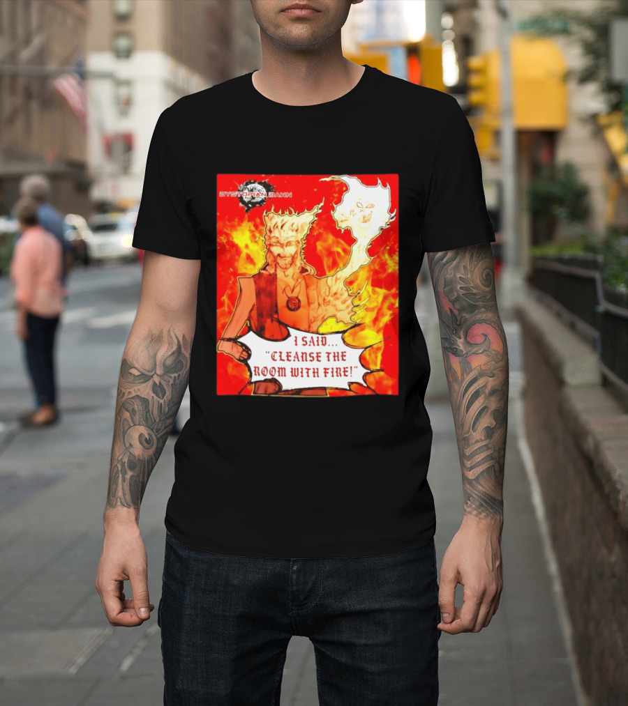 Dystopian Dawn I Said Cleanse The Room With Fire Fiery Character And Ghostly Flame T-Shirt
