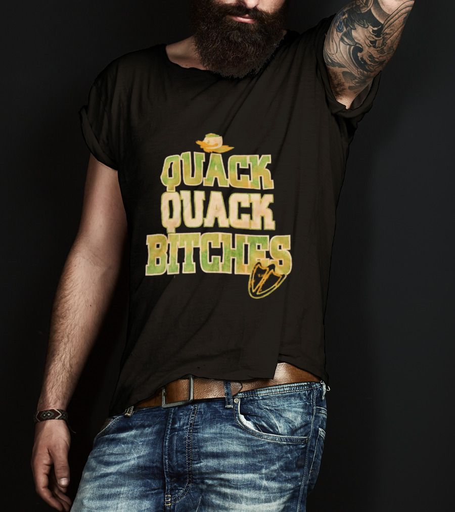 Quack Quack Bitches Oregon Ducks Fan T-Shirt