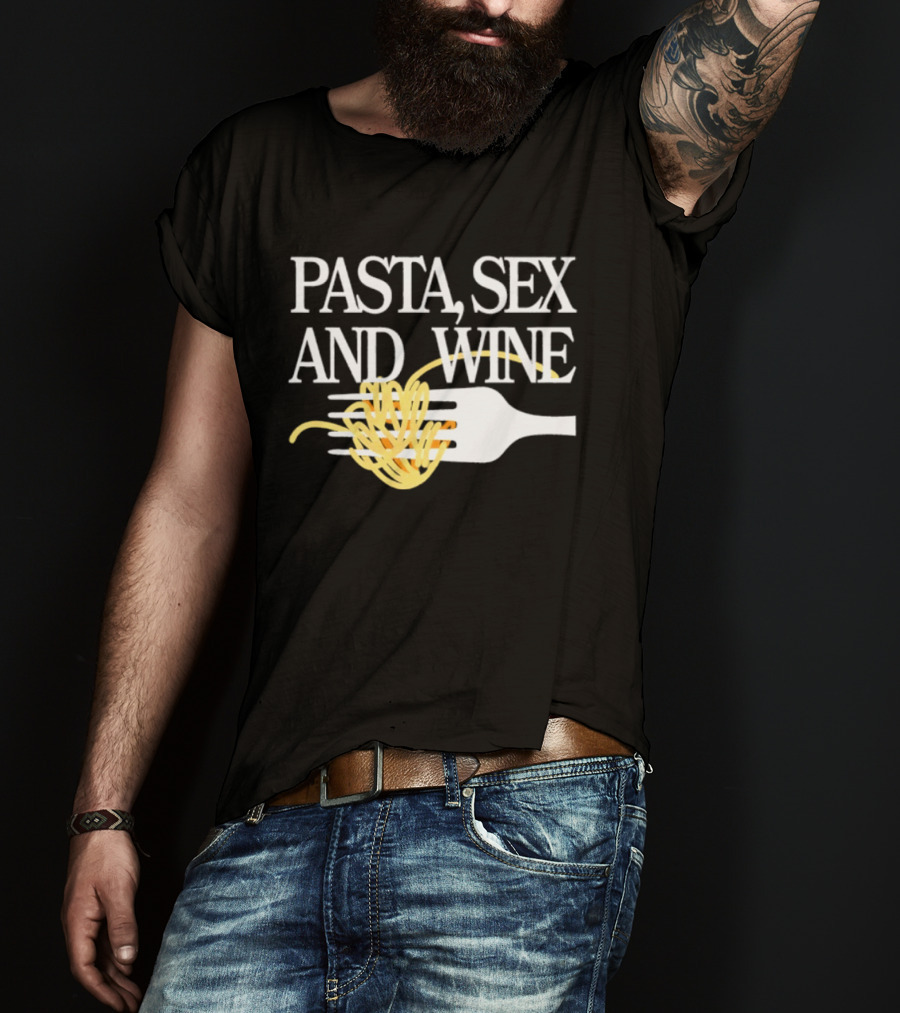 Pasta Sex And Wine Spicy Thoughts Foodie Fun T-Shirt