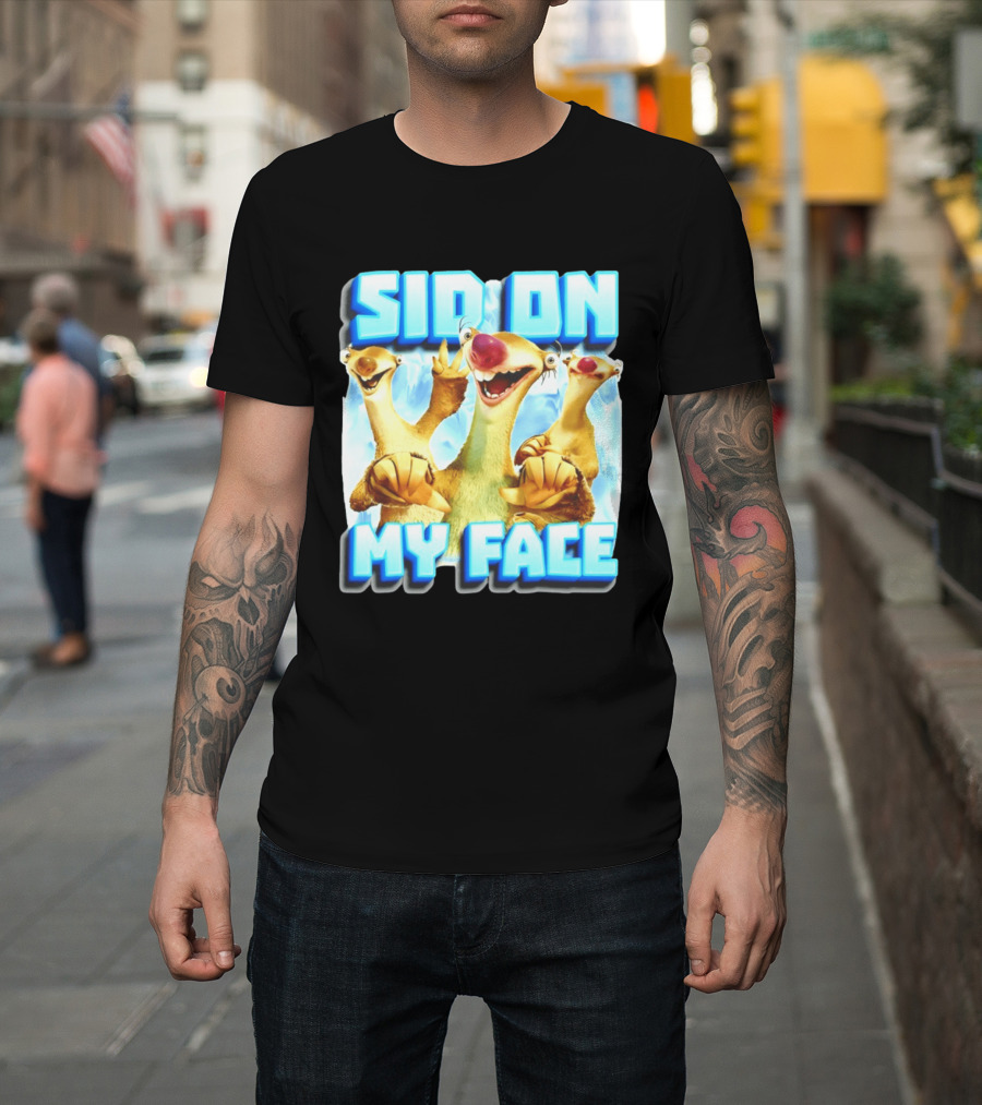 Sid On My Face Ice Age Sid Character Fan Humor T-Shirt