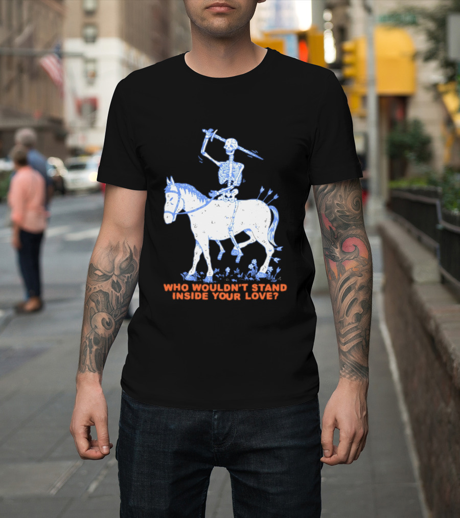 Skeleton Riding Horse Who Wouldn't Stand Inside Your Love T-Shirt