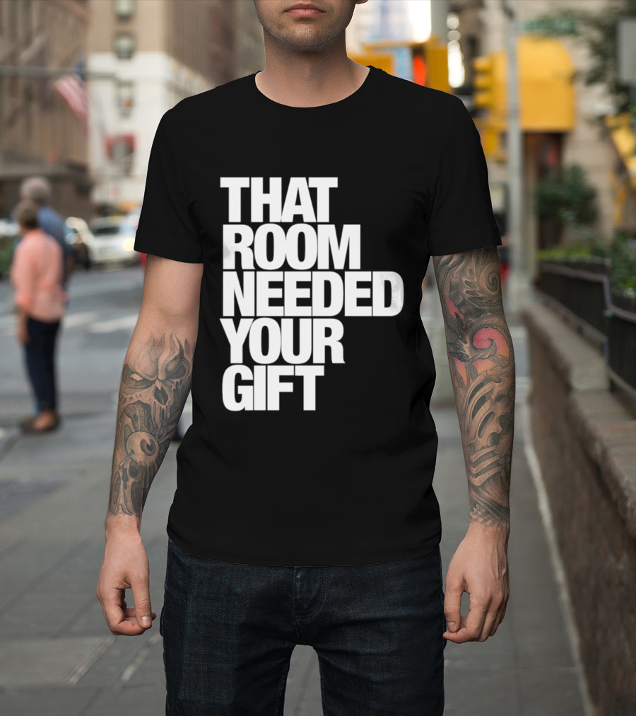 That Room Needed Your T-Shirt