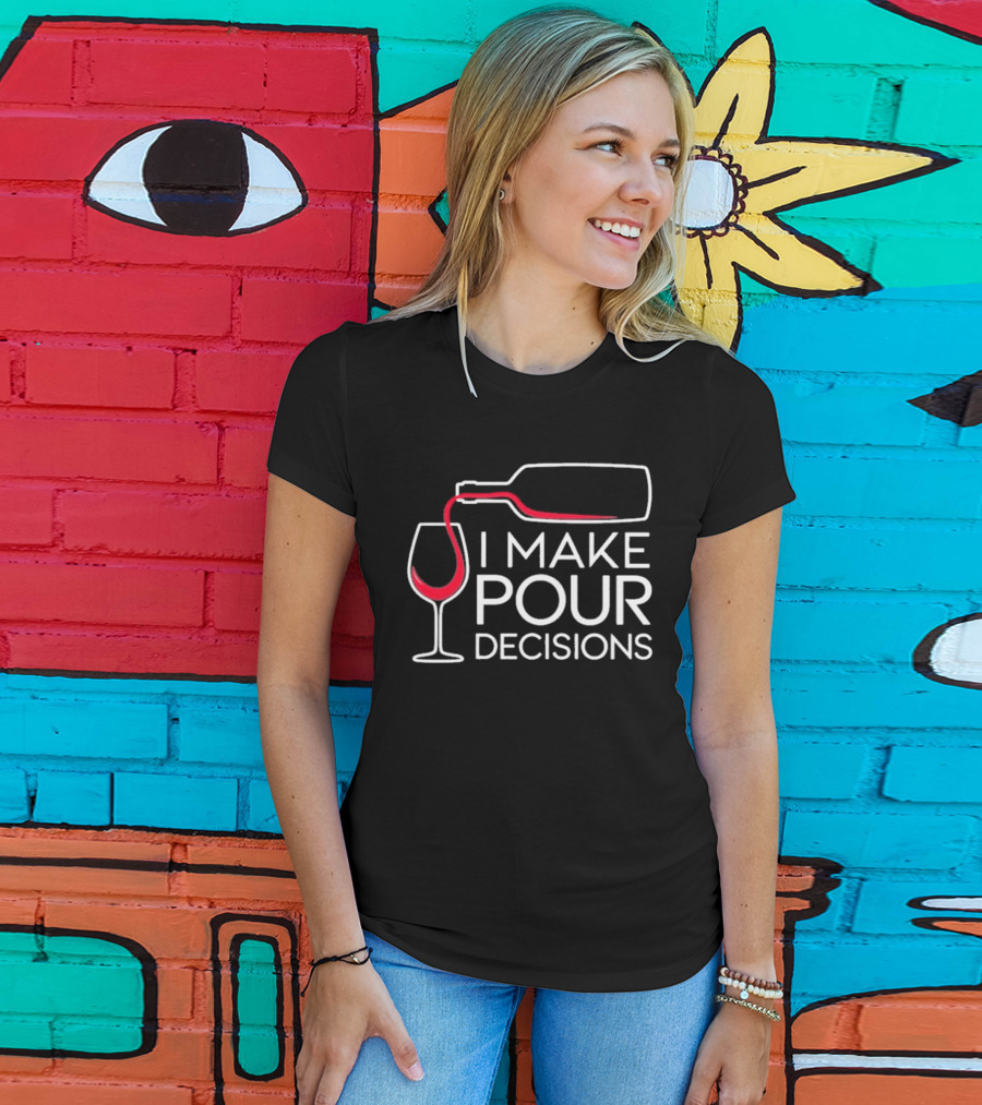 I Make Pour Decisions Wine Bottle And Glass T-Shirt