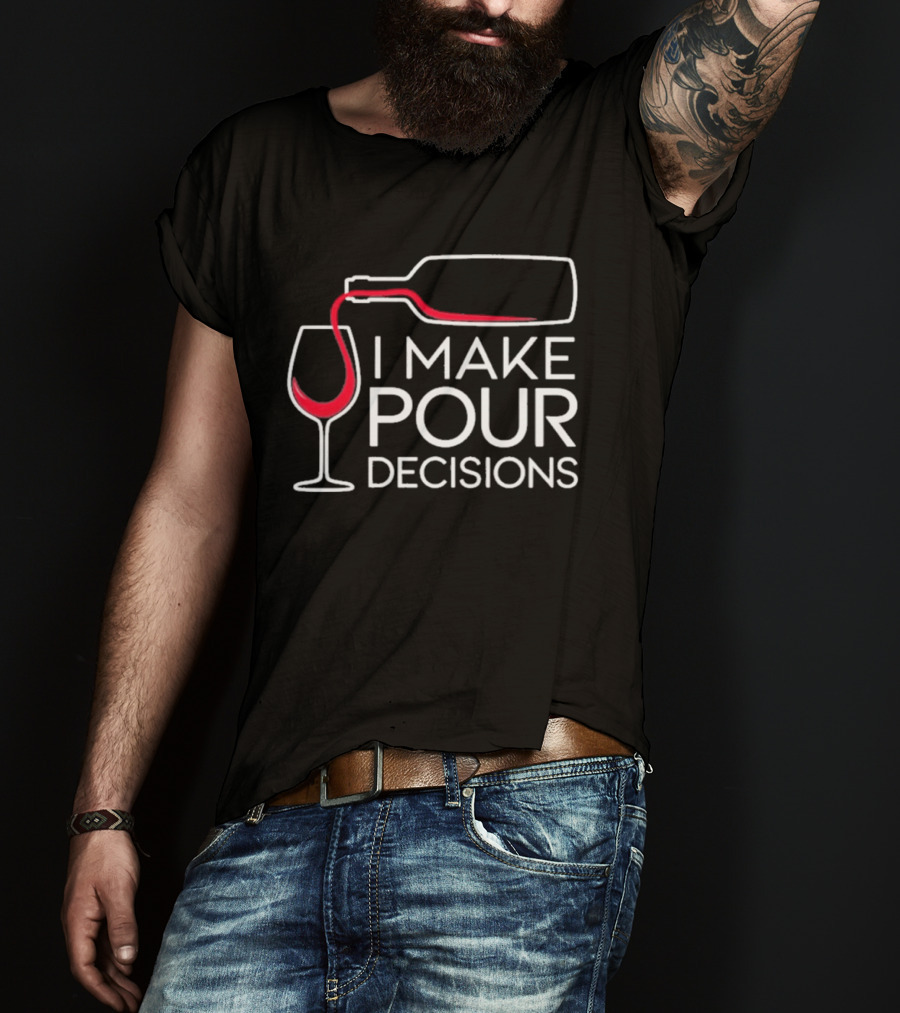 I Make Pour Decisions Wine Bottle And Glass T-Shirt
