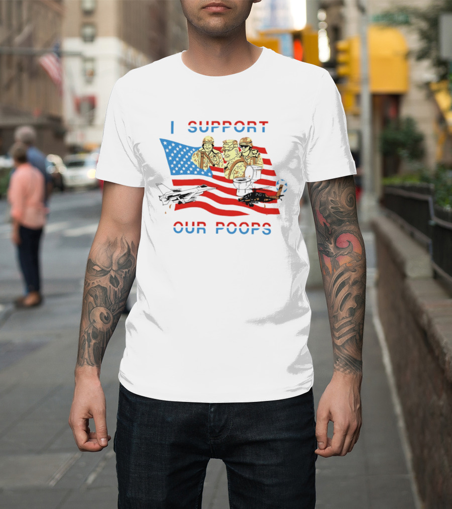 I Support Our Poops American Flag Soldiers And Fighter Jets T-Shirt