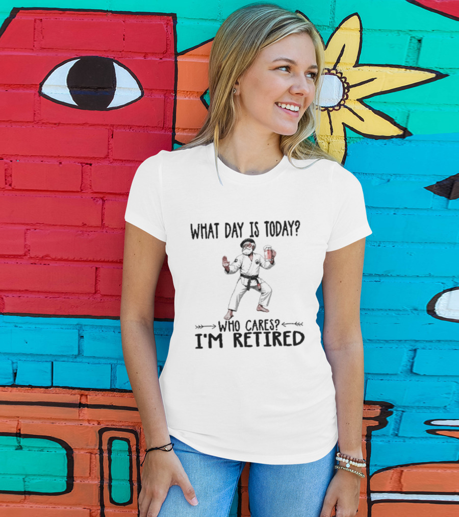 What Day Is Today Who Cares I'm Retired Jiu Jitsu Beer Retirement T-Shirt
