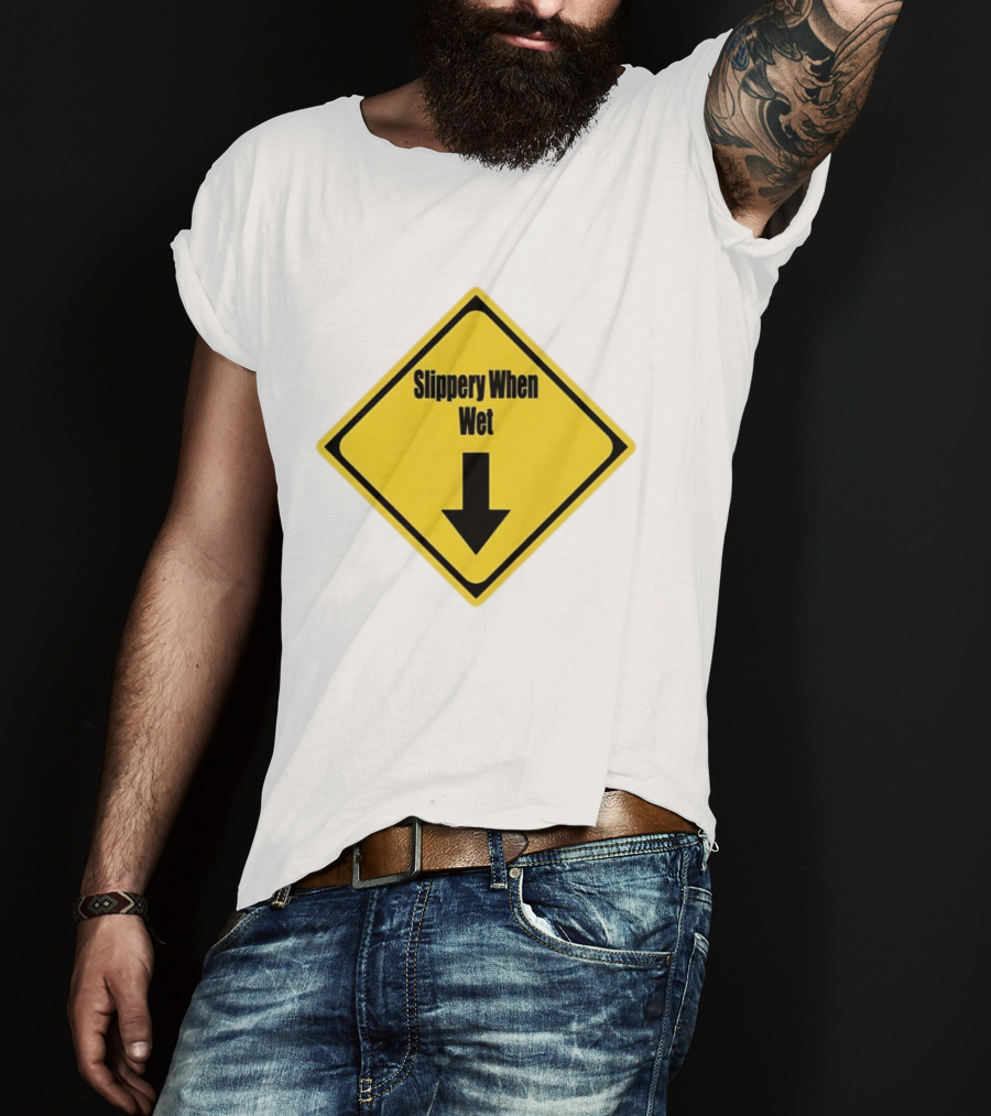 Slippery When Wet Warning Sign Caution Humorous Arrow Down T-Shirt