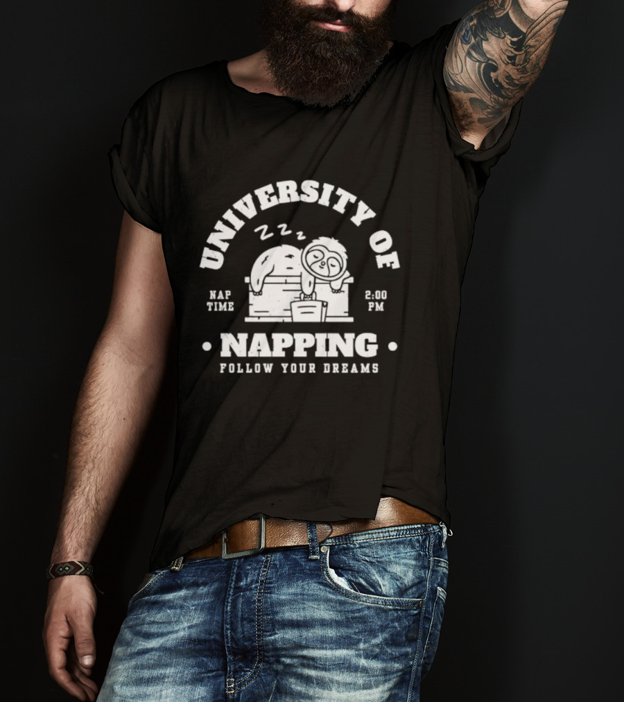 University Of Napping Nap Time 2 00 PM Follow Your Dreams Zzz T-Shirt