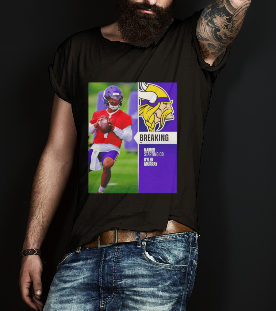 Minnesota Vikings Breaking News Named Starting QB Kyler Murray T-Shirt