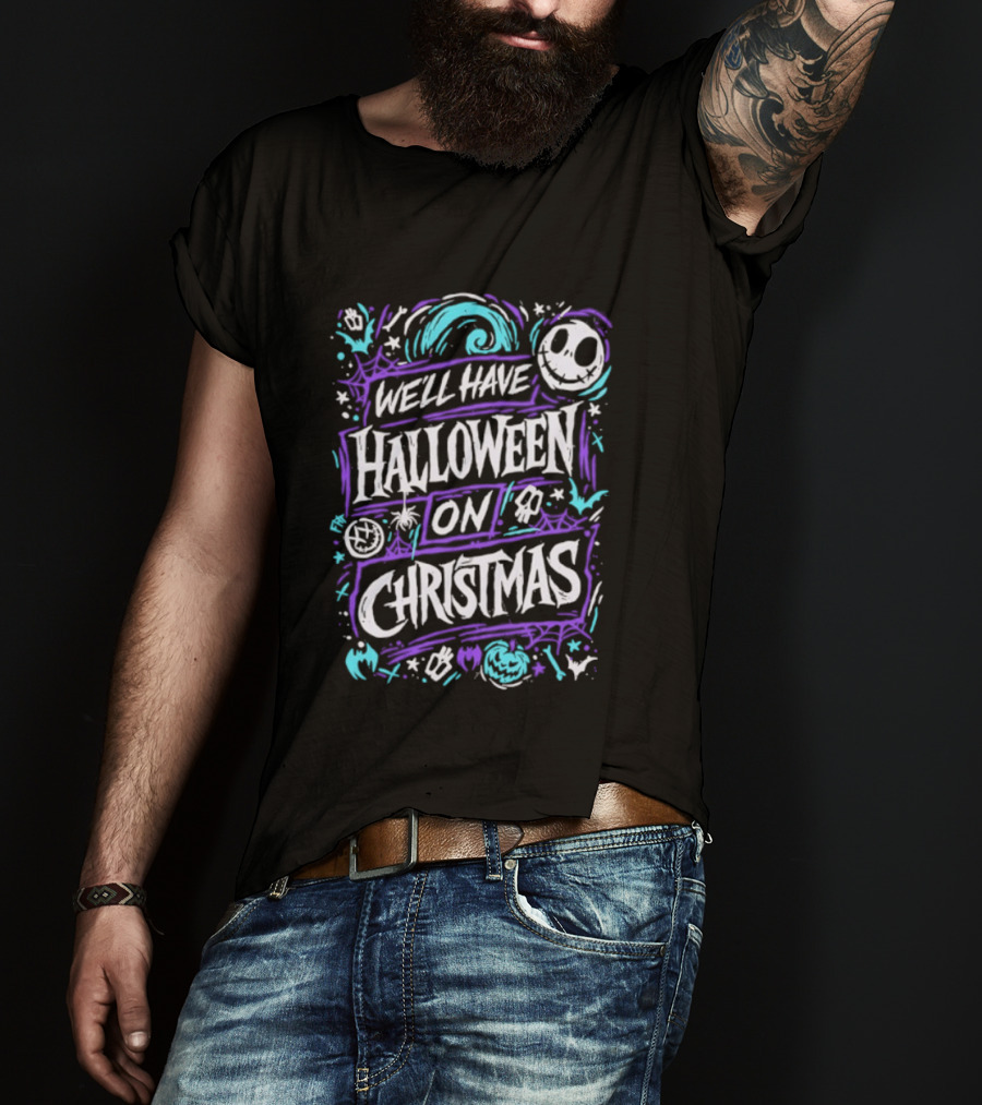 We'll Have Halloween On Christmas The Nightmare Before Christmas Spooky Holiday Mashup T-Shirt