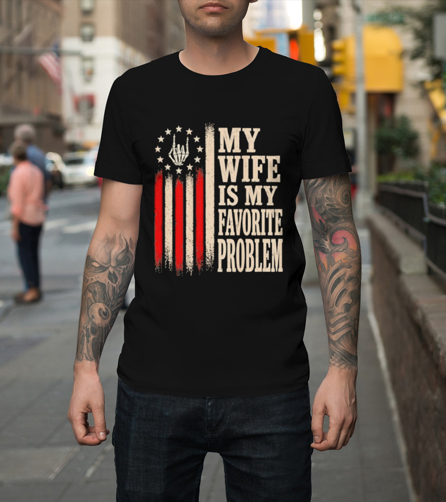 My Wife Is My Favorite Problem American Flag Hand Sign T-Shirt
