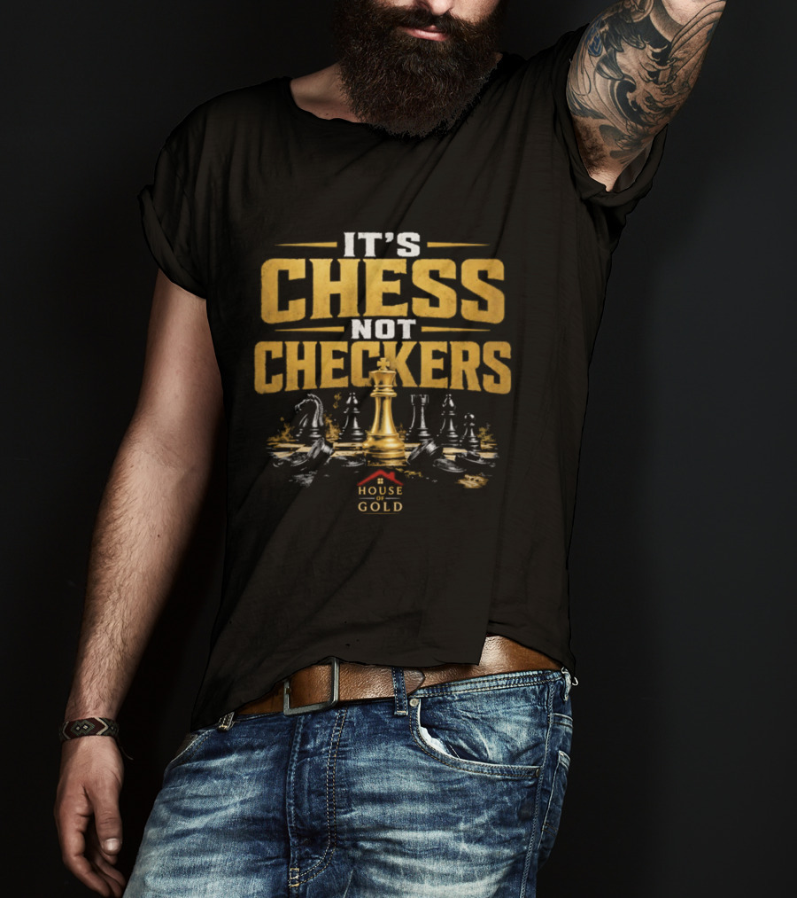 It's Chess Not Checkers House Of Gold Kings And Knights T-Shirt