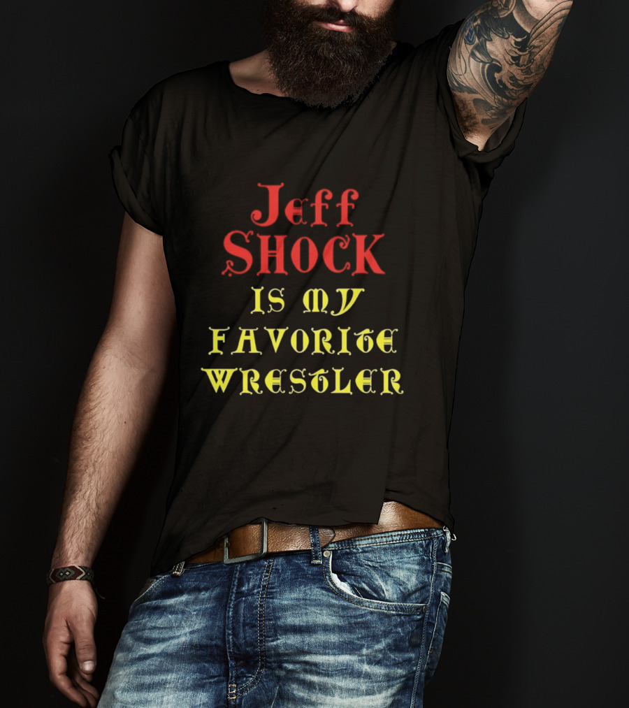 Jeff Shock Is My Favorite Wrestler T-Shirt