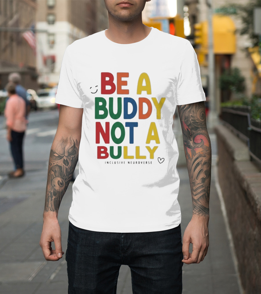 Be A Buddy Not A Bully Inclusive Neuroverse Positive Message T-Shirt