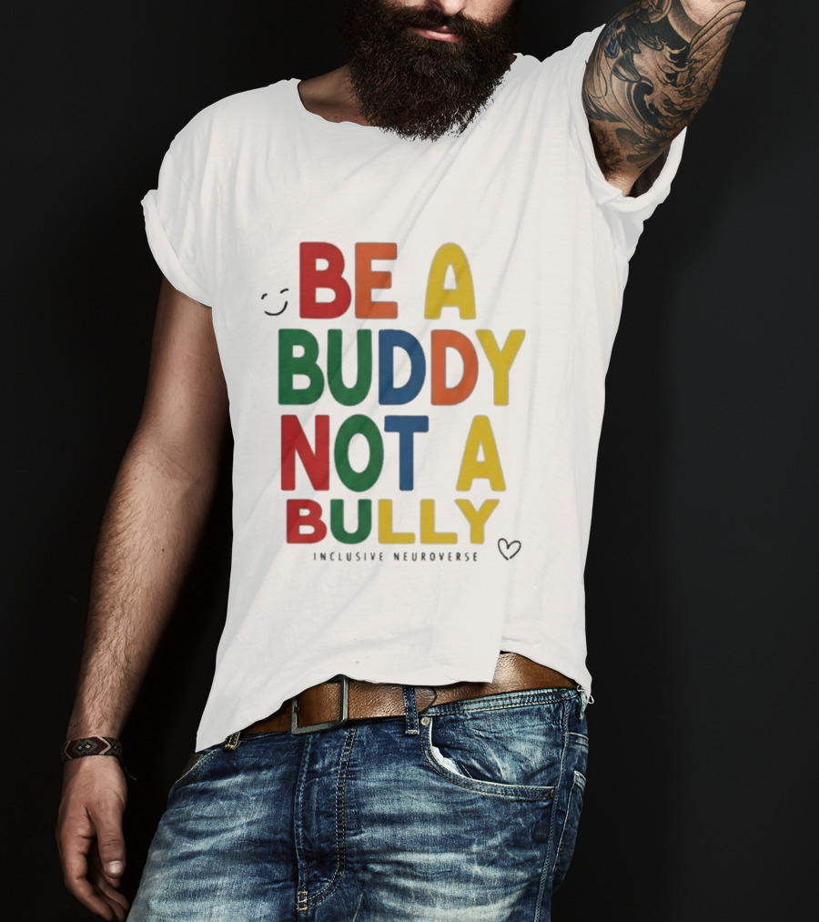 Be A Buddy Not A Bully Inclusive Neuroverse Positive Message T-Shirt