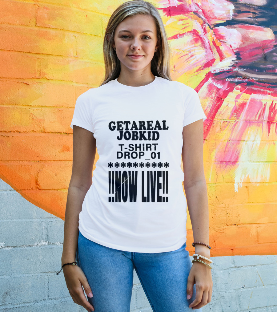 Getareal Jobkid Drop 01 Now Live T-Shirt