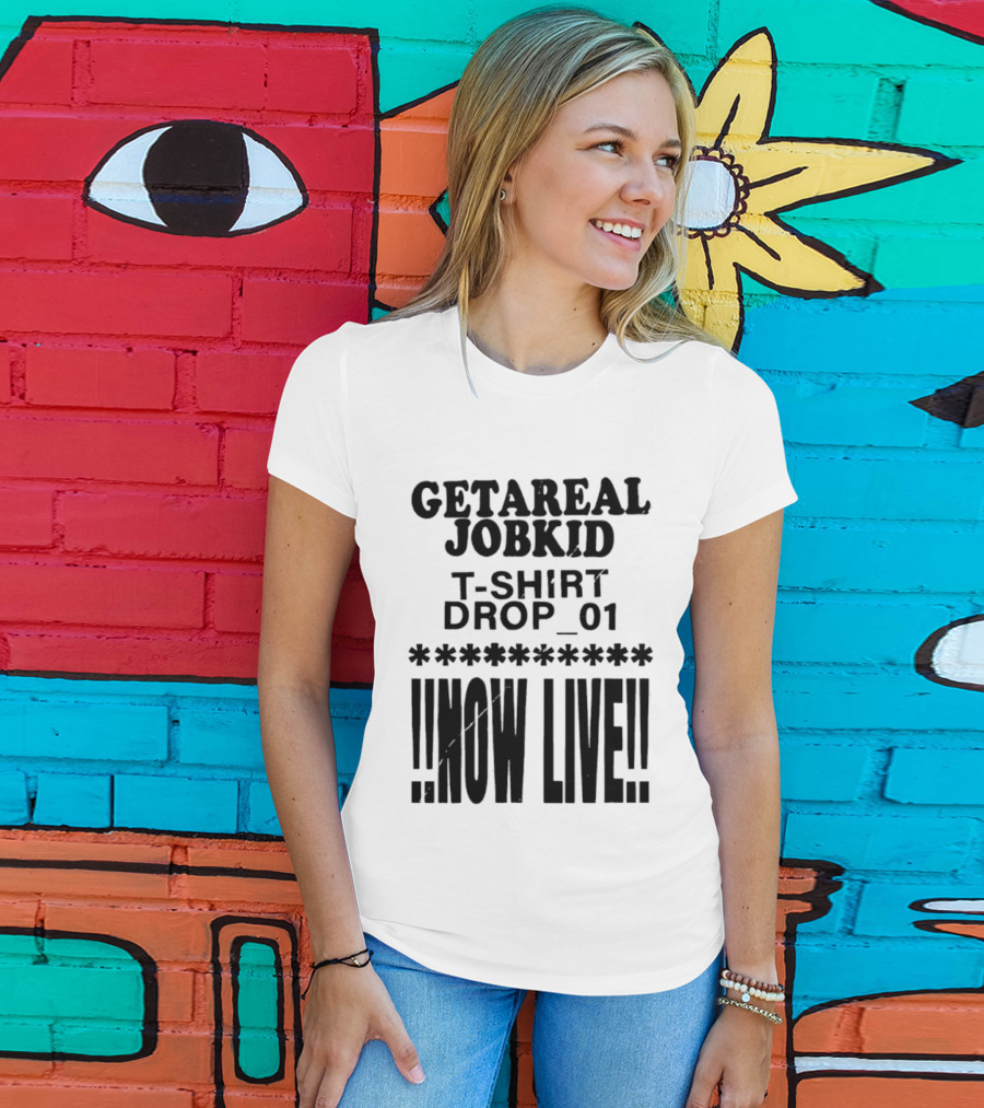 Getareal Jobkid Drop 01 Now Live T-Shirt