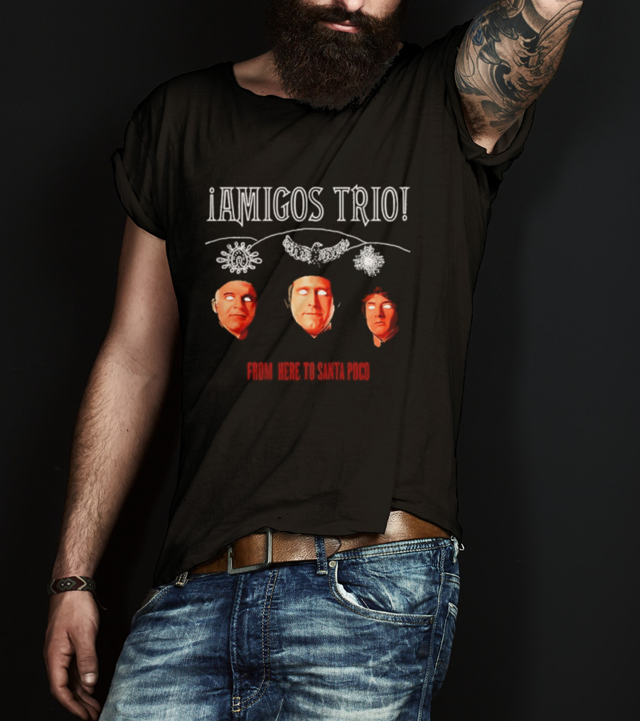 Amigos Trio From Here To Santa Poco Steve Martin Chevy Chase Martin Short T-Shirt