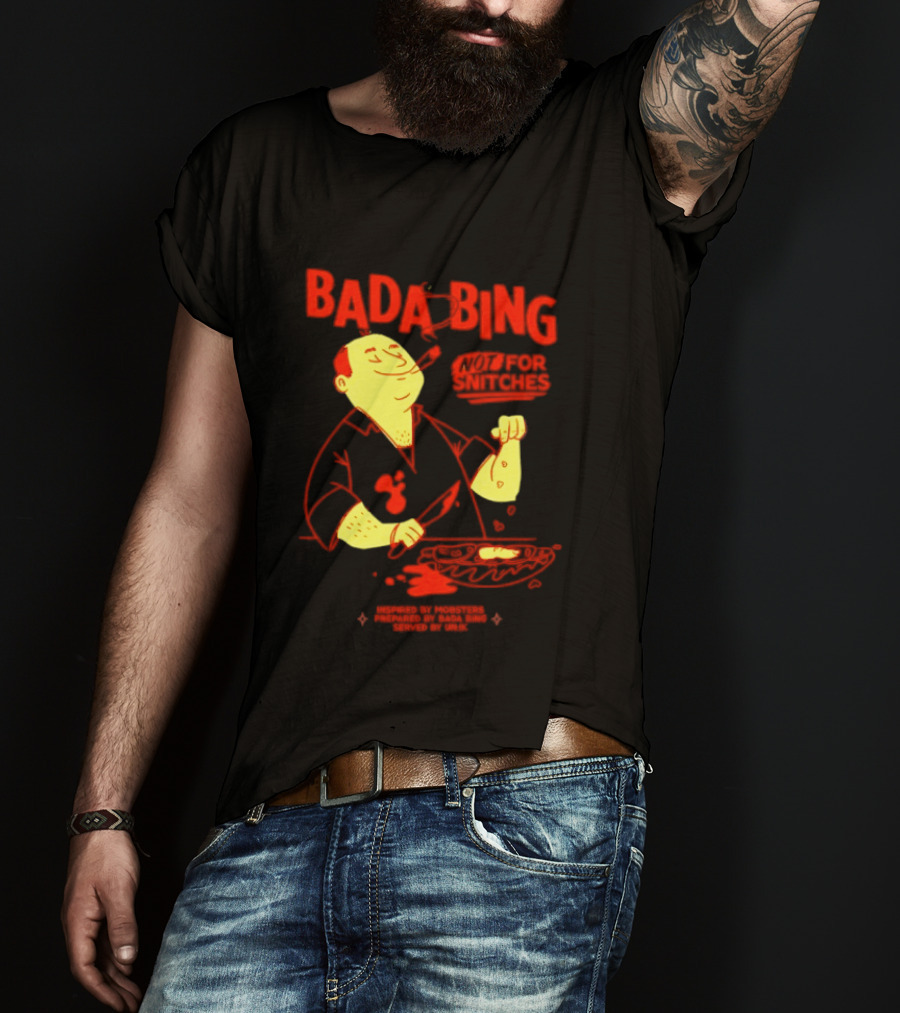 Bada Bing Not For Snitches By Mobsters Prepared By Bada Bing Served By Unik T-Shirt