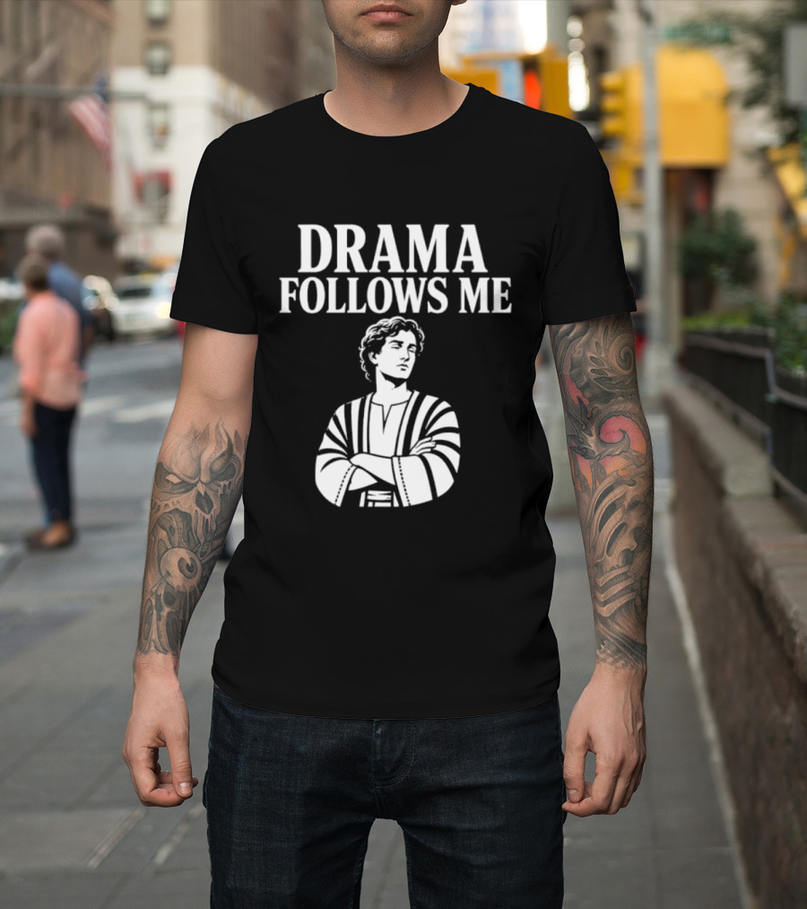 Drama Follows Me Sarcastic Dramatic Bold Attitude T-Shirt