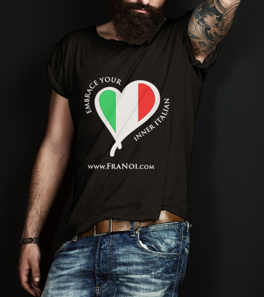 Embrace Your Inner Italian Heart Www.FRANOI.com T-Shirt