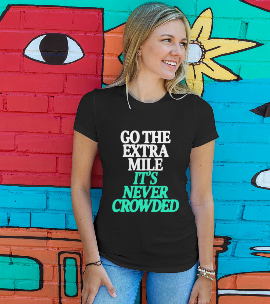Go The Extra Mile It's Never Crowded Motivational T-Shirt