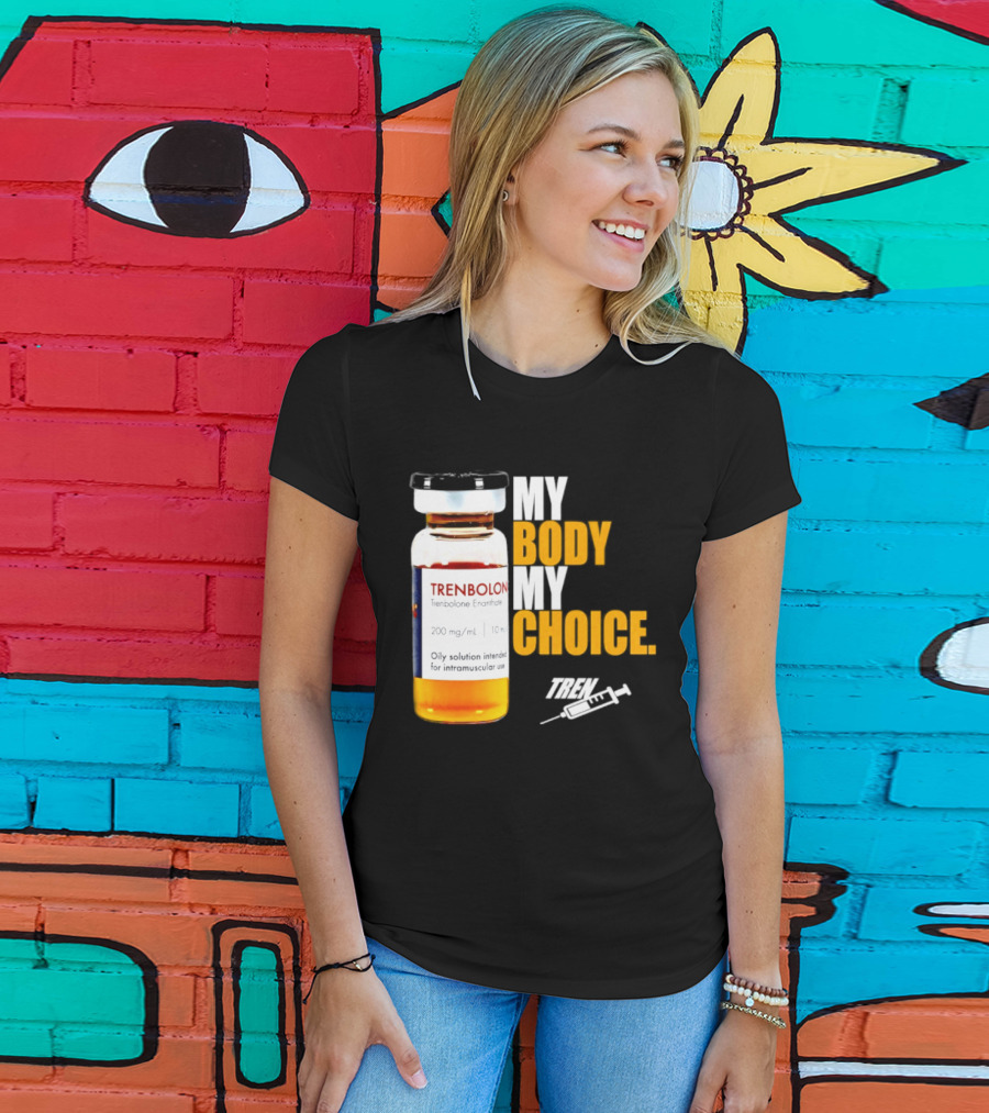 My Body My Choice Trenolone Enanthate 200 Mg 10 Ml T-Shirt
