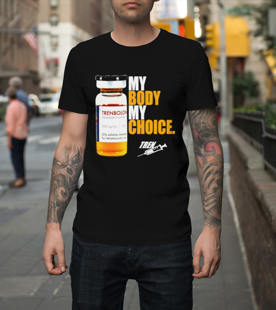 My Body My Choice Trenolone Enanthate 200 Mg 10 Ml T-Shirt