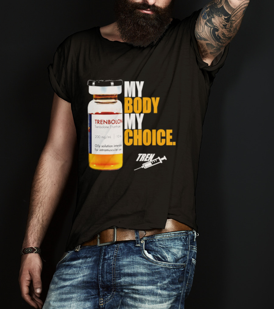 My Body My Choice Trenolone Enanthate 200 Mg 10 Ml T-Shirt
