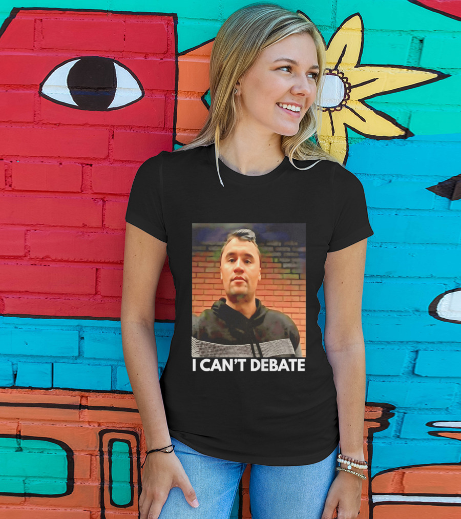 I Can't Debate Iconic Reference X George Floyd Charlie Kirk T-Shirt