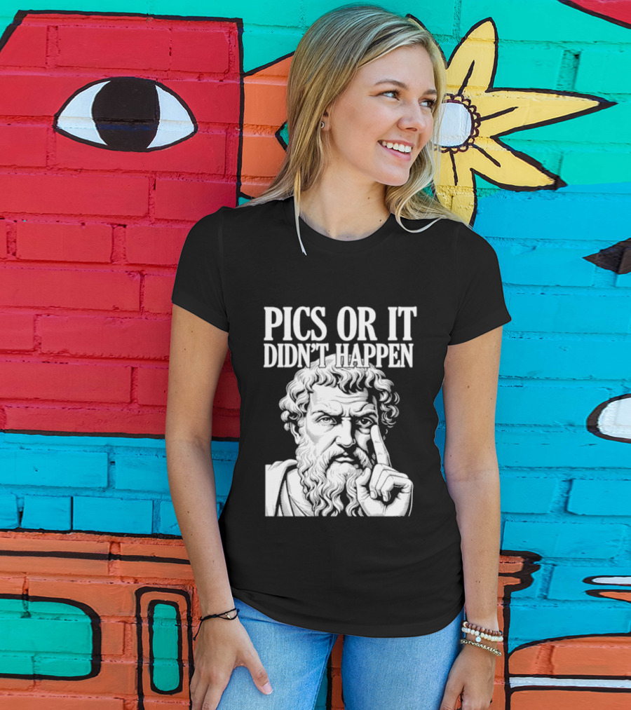 Pics Or It Didn't Happen Greek Philosopher T-Shirt