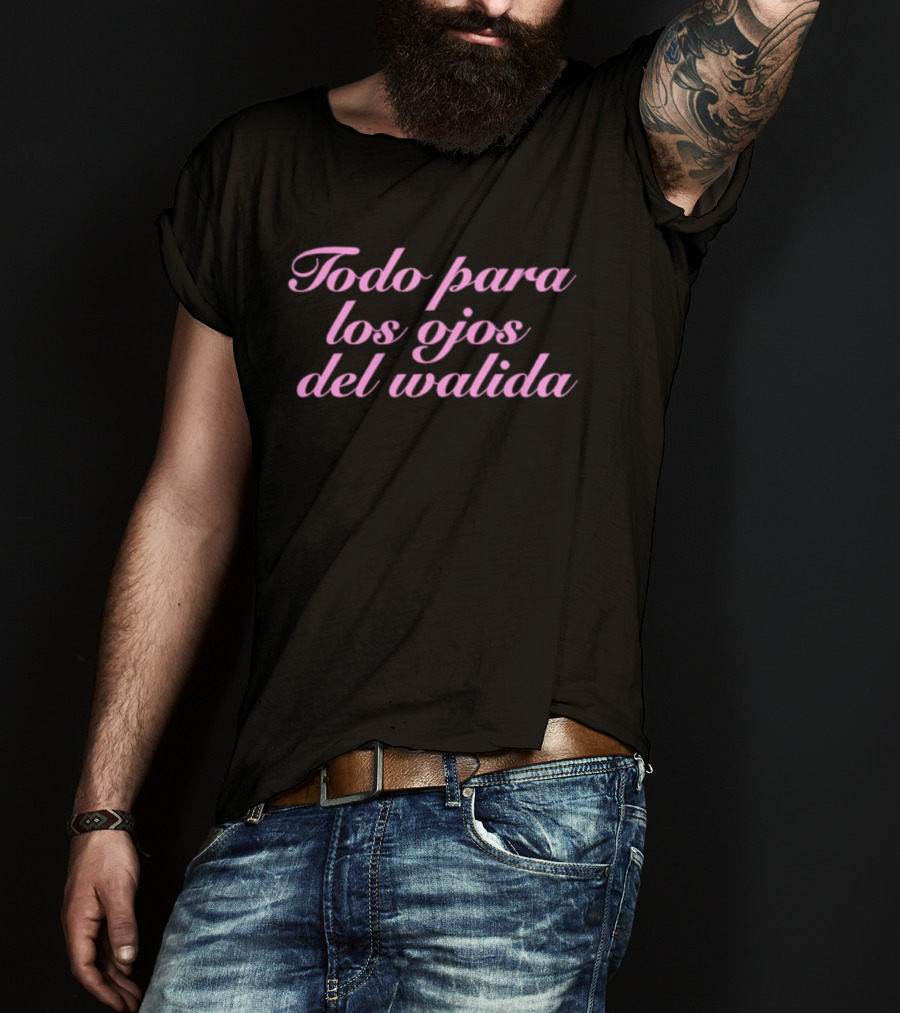 Todo Para Los Ojos Del Walida Spanish Text In Pink Cursive T-Shirt