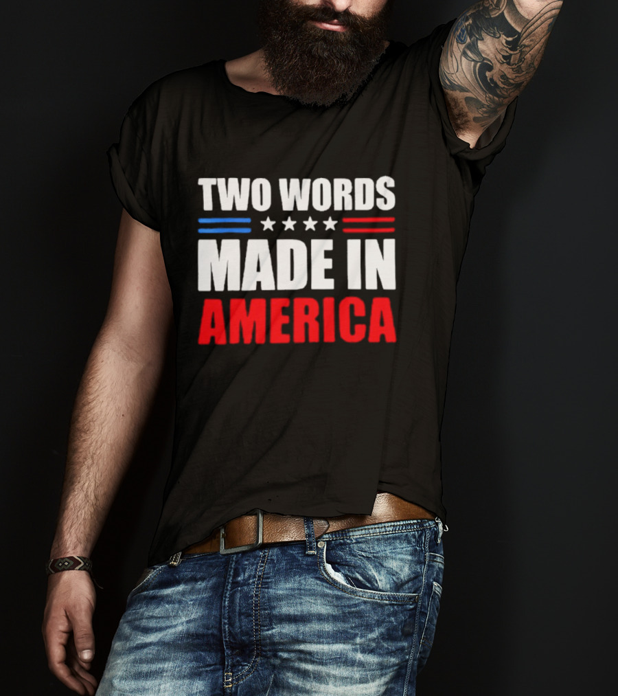 Two Words Made In America Patriotic USA Stars And Stripes T-Shirt