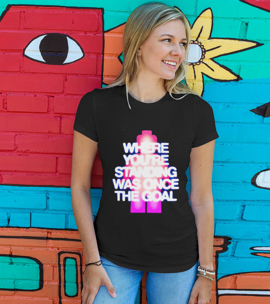 Where You're Standing Was Once The Goal Bright Neon Figure T-Shirt