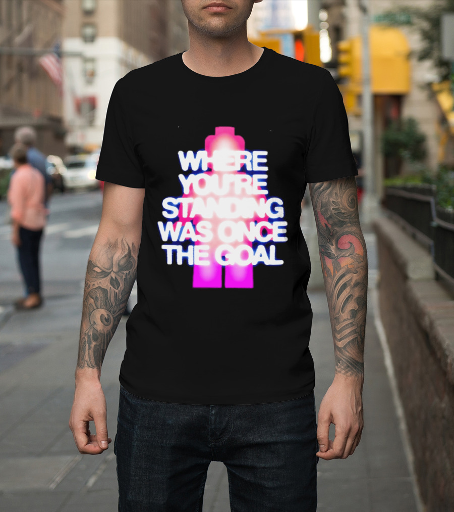 Where You're Standing Was Once The Goal Bright Neon Figure T-Shirt