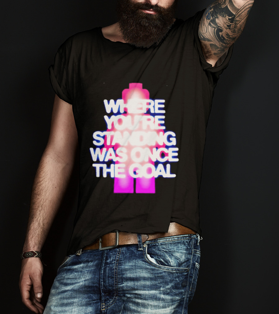 Where You're Standing Was Once The Goal Bright Neon Figure T-Shirt