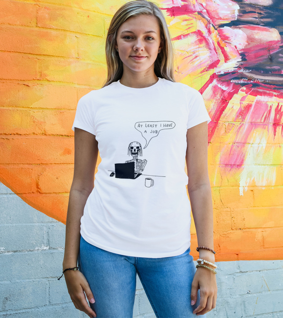 At Least I Have A Job Skeleton Working On Laptop Coffee Cup T-Shirt