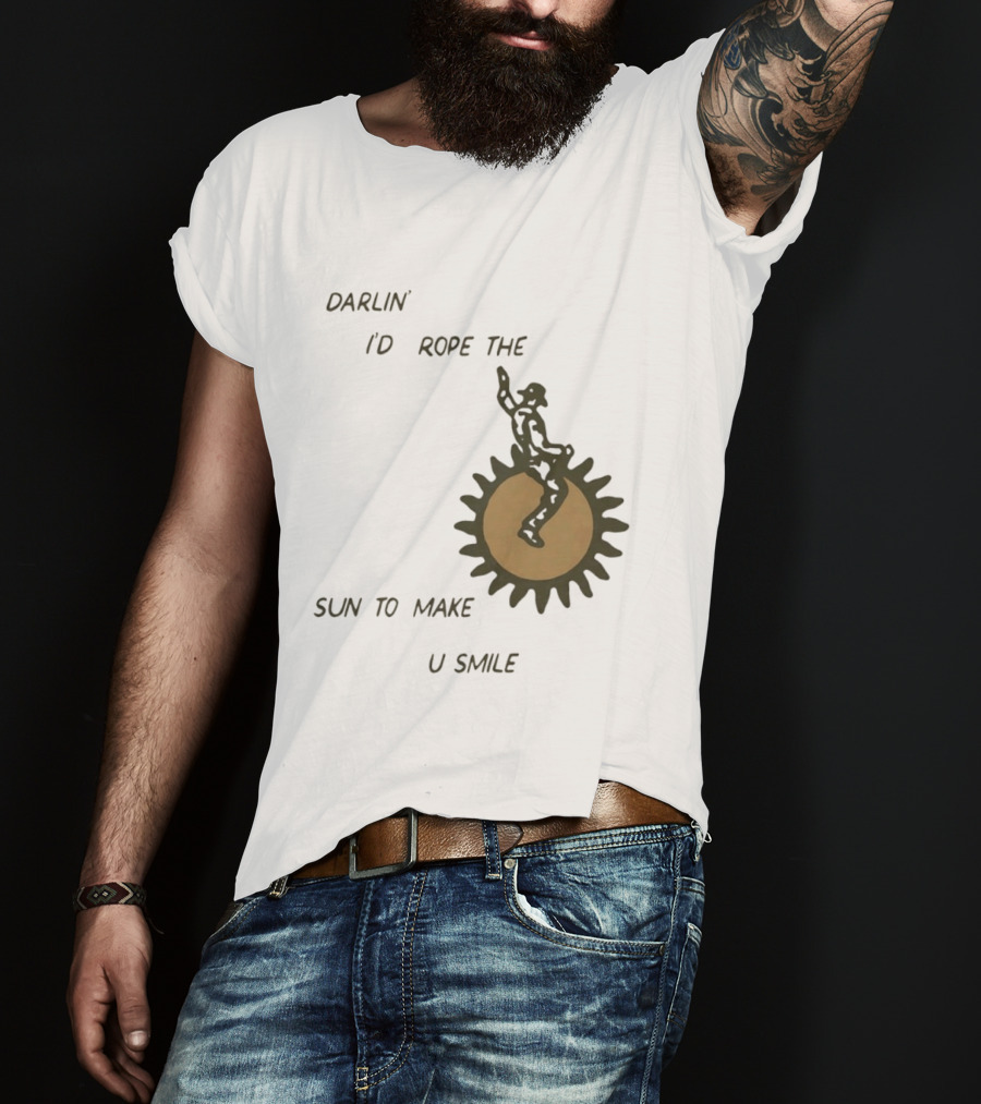 Darlin' I'd Rope The Sun To Make U Smile Cowboy T-Shirt