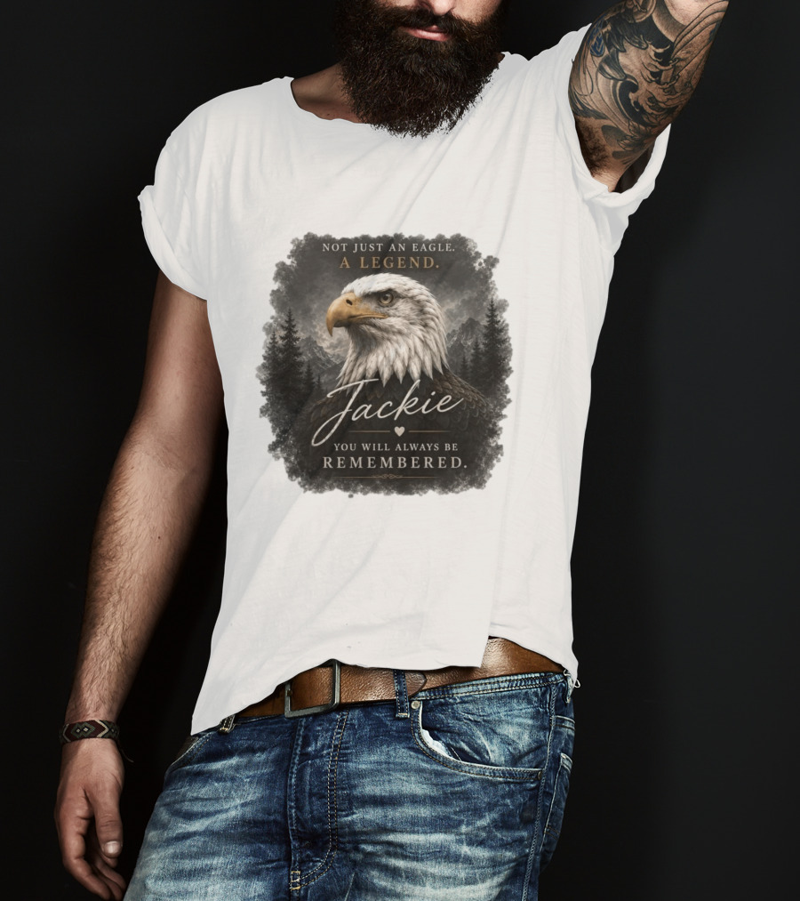 Not Just An Eagle. A Legend Wildlife Jackie You Will Always Be Remembered T-Shirt